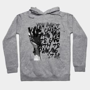 You must have chaos within you to give birth to a dancing star Hoodie